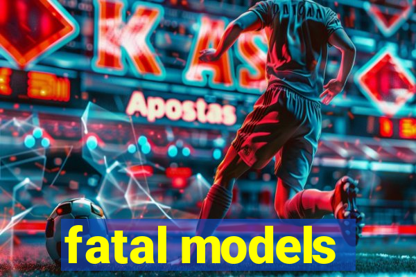 fatal models